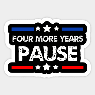 Four More Years Pause Joe Biden - Funny Biden Quote Saying Sticker